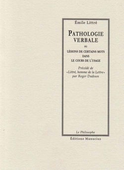 Pathologie verbale ou lésions de certains mots dans l'usage - littré, homme de la lettre