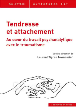 Tendresse et attachement - au coeur du travail psychanalytique avec le traumatisme