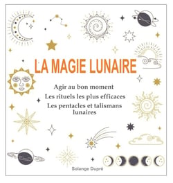 La magie lunaire : 30 rituels efficaces pour tous les domaines du quotidien