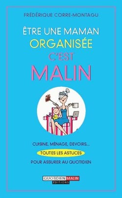 Être une maman organisée, c'est malin - cuisine, ménage, devoirs... toutes les astuces pour assurer au quotidien