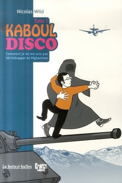 Kaboul disco Tome 1 : comment je ne me suis pas fait kidnapper en Afghanistan
