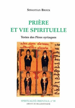 Prière et vie spirituelle - textes des pères syriaques