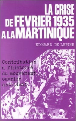 La crise de février 1935 à la Martinique - contribution à l'histoire du mouvement ouvrier antillais