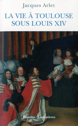 La vie à toulouse sous louis xiv