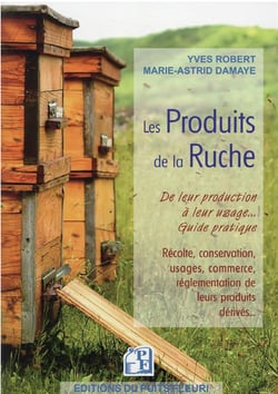 Les produits de la ruche : de leur production à leur usage : guide pratique
