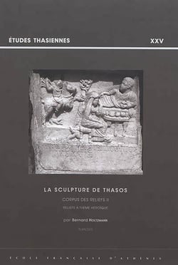 La sculpture de thasos - corpus des reliefs ii - reliefs à thèmes héroïques
