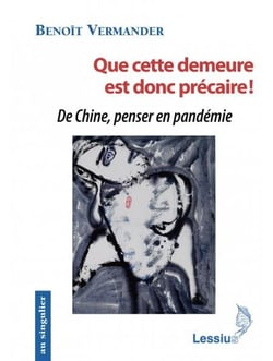 Que cette demeure est donc précaire ! de Chine, penser en pandémie