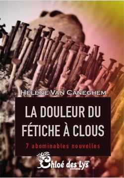 La douleur du fétiche à clous - 7 abominables nouvelles