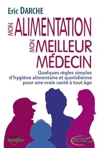 Mon alimentation mon meilleur médecin - quelques règles simples d'hygiène alimentaire et quotidienne pour une vraie santé à tout âge