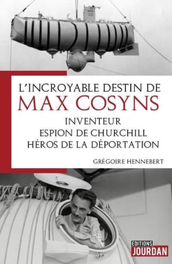 L'incroyable destin de Max Cosyns - inventeur, espion de Churchill, héros de la déportation