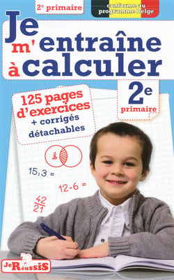JE REUSSIS : je m'entraîne à calculer - 2e primaire