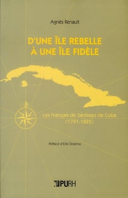 D'une île rebelle à une île fidèle - les Français de Santiago de Cuba, 1791-1825