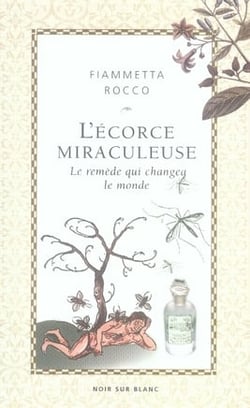 L'écorce miraculeuse - le remède qui changea le monde