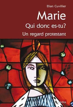 Marie qui donc es tu ? un regard protestant