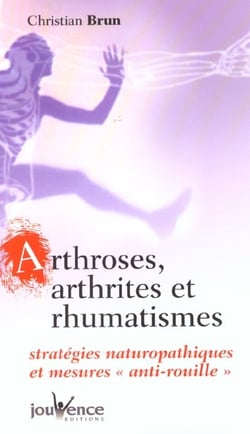 Arthrose, arthrite et rhumatismes : Stratégies naturopathiques et mesures "anti-rouille"