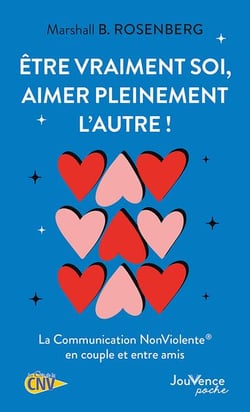 Être vraiment soi, aimer pleinement l'autre ! La communication nonviolente en couple et entre amis