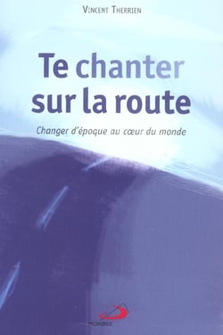 Te chanter sur la route - changer d'epoque au coeur du monde