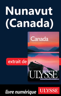 Le nunavut - chapitre tiré du guide ulysse « canada »