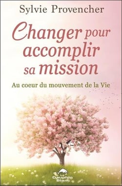 Changer pour accomplir sa mission : Au coeur du mouvement de la vie