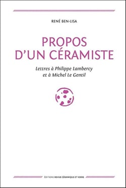 Propos d'un céramiste - lettres à Philippe Lambercy et à Michel Le Gentil
