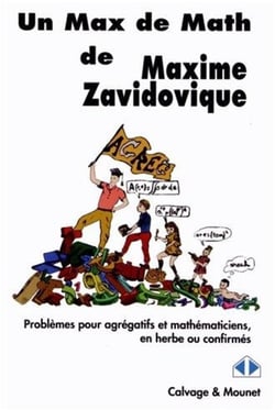 Un max de math - Problèmes pour agrégatifs et mathématiciens, en herbe ou confirmés