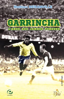 Garrincha - l'ange aux jambes tordues
