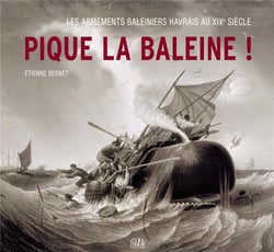 Pique la baleine ! : les armements baleiniers havrais au xixe siecle