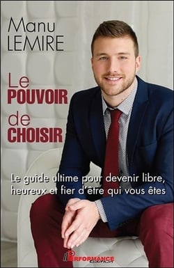 Le pouvoir de choisir - le guide ultime pour devenir libre, heureux et fier d'être qui vous êtes
