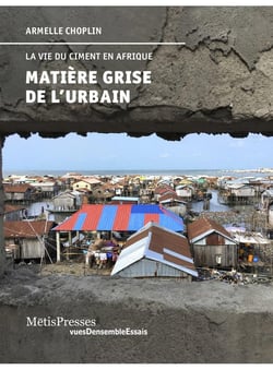Matière grise de l'urbain - la vie du ciment en Afrique