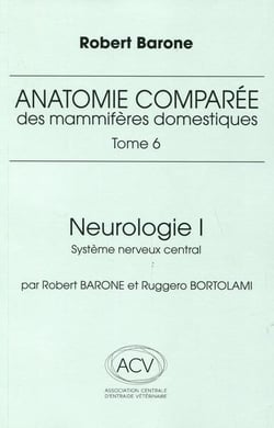 Anatomie comparée des mammifères domestiques Tome 6 : Neurologie Tome 1 : Système nerveux central