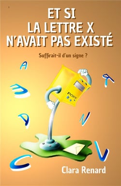 Et si la lettre X n'avait pas existé : Suffirait-il d'un signe?