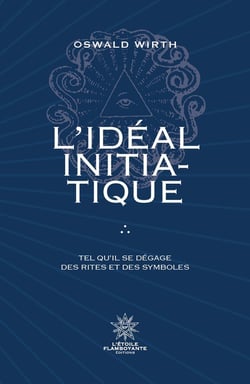 L'Idéal Initiatique : Tel qu'il se dégage des rites et des symboles
