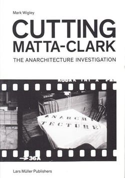 Cutting matta-clark - the anarchitecture project