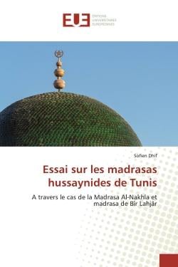 Essai sur les madrasas hussaynides de Tunis : A travers le cas de la Madrasa Al-Nakhla et madrasa de Bîr Lahjâr