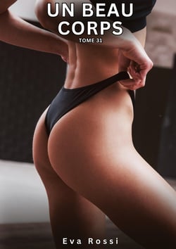 Un Beau Corps. Tome 31 : Histoires Érotiques Interdites de Sexe Tabou pour Adultes
