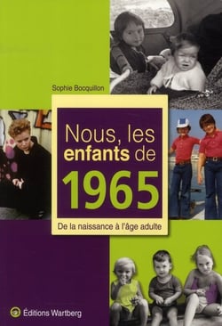 Nous, les enfants de : nous, les enfants de 1965 - de la naissance à l'âge adulte