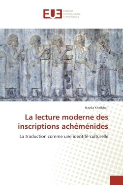 La lecture moderne des inscriptions achéménides : La traduction comme une identité culturelle