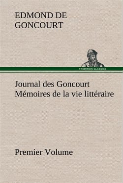 Journal des goncourt  (premier volume) memoires de la vie litteraire