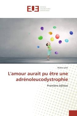 L'amour aurait pu être une adrénoleucodystrophie : Première édition