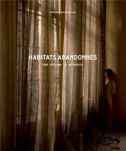 Habitats abandonnés - une histoire de Beyrouth
