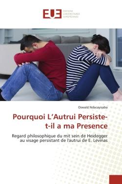 Pourquoi l'autrui persiste-t-il à ma présence : regard philosophique du mit sein de Heidegger au visage persistant de l'autrui de E. Levinas