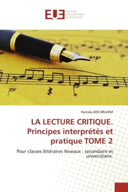LA LECTURE CRITIQUE. Principes interprétés et pratique TOME 2 : Pour classes littéraires Niveaux : secondaire et universitaire