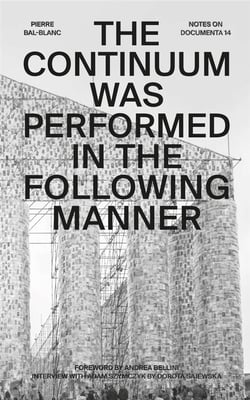 The continuum was performed in the following manner : notes on documenta 14