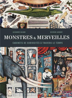Monstres et merveilles - cabinets de curiosités à travers le temps