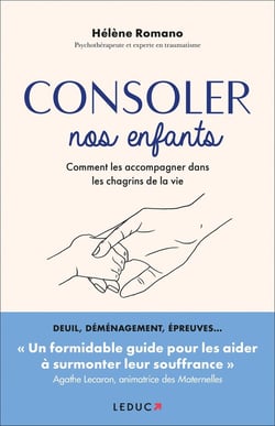 Consoler nos enfants : Comment les accompagner dans les chagrins de la vie