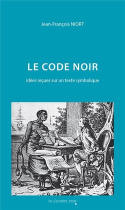 Le code noir : idées reçues sur un texte symbolique