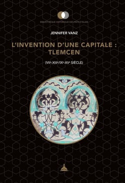L'invention d'une capitale : Tlemcen - (VIIe-XIIIe/IXe-XVe siècle)
