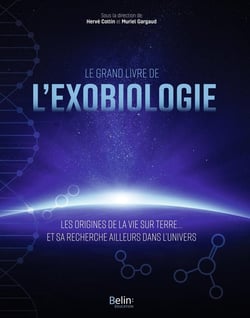 Le grand livre de l'exobiologie : Les origines de la vie sur terre... et sa recherche ailleurs dans l'univers