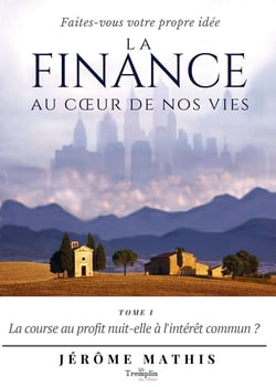 La finance au coeur de nos vies Tome 1 : la course au profit nuit-elle à l'intérêt commun ?