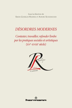 Désordres modernes : Contester, travailler, refonder l'ordre par les pratiques sociales et artistiques XVe-XVIIIe siècle